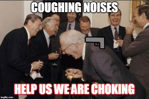 Laughing Men In Suits | COUGHING NOISES; HELP US WE ARE CHOKING | image tagged in memes,laughing men in suits | made w/ Imgflip meme maker