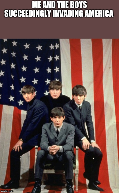 Coming soon, Me and the boys week! A CravenMoordik and Nixie.Knox event! (Aug. 19-25) Bring your best "Me and the Boys"! | ME AND THE BOYS SUCCEEDINGLY INVADING AMERICA | image tagged in beatles america | made w/ Imgflip meme maker