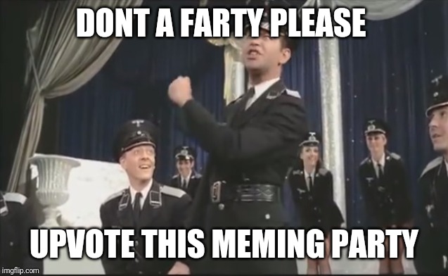 Mel Brooks - Nazi - The Producers | DONT A FARTY PLEASE; UPVOTE THIS MEMING PARTY | image tagged in mel brooks - nazi - the producers | made w/ Imgflip meme maker