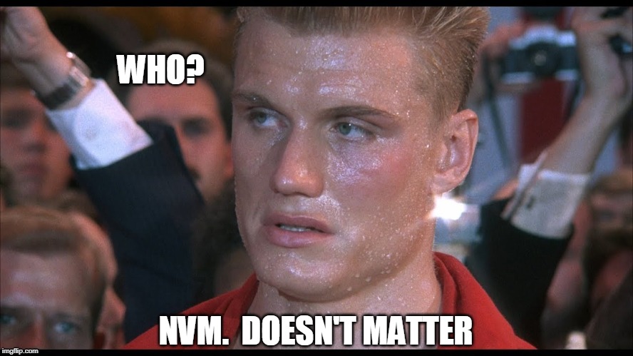 drago who? | WHO? NVM.  DOESN'T MATTER | image tagged in drago,fun | made w/ Imgflip meme maker