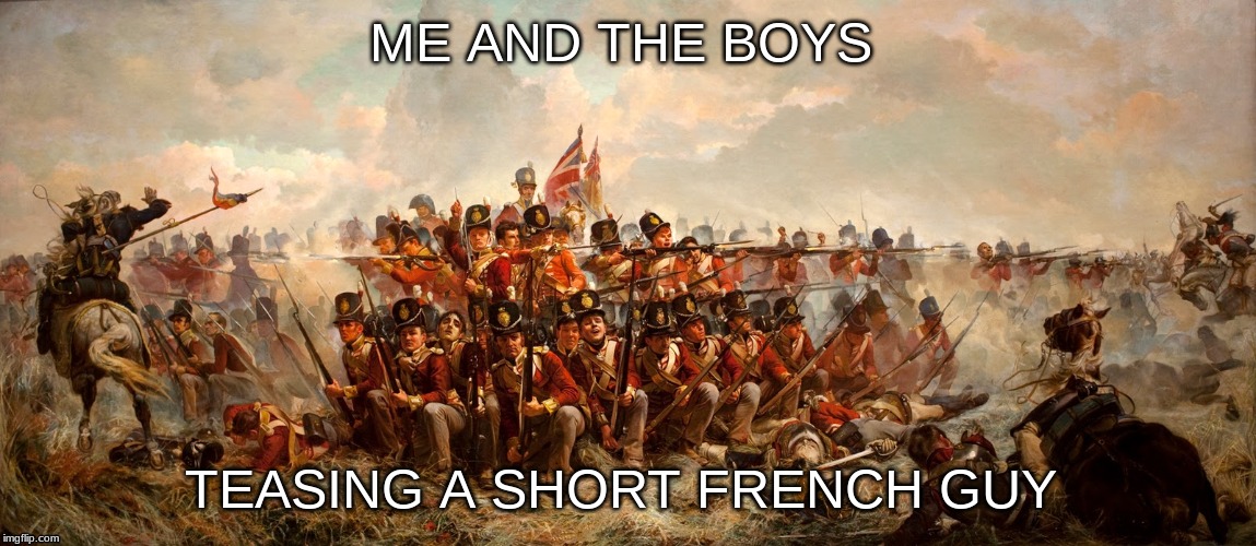 ME AND THE BOYS; TEASING A SHORT FRENCH GUY | image tagged in me and the boys | made w/ Imgflip meme maker