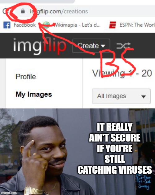 Secure My A$$ | IT REALLY AIN'T SECURE IF YOU'RE STILL CATCHING VIRUSES | image tagged in memes,roll safe think about it | made w/ Imgflip meme maker