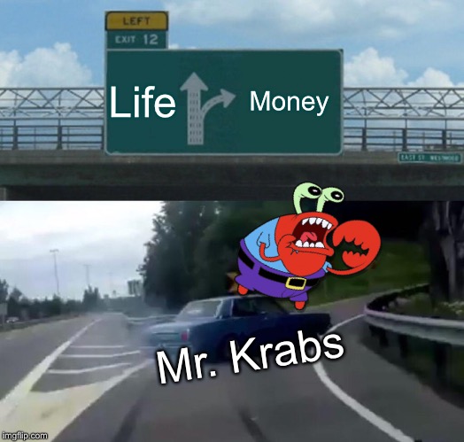 Mr. Krabs In A Car | Life; Money; Mr. Krabs | image tagged in mr krabs,money,turn right,life | made w/ Imgflip meme maker