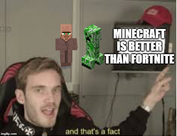 And thats a fact | MINECRAFT IS BETTER THAN FORTNITE | image tagged in and thats a fact | made w/ Imgflip meme maker