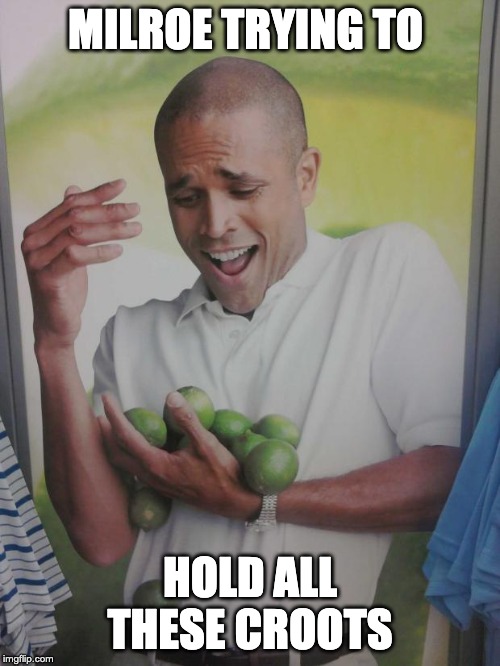 Why Can't I Hold All These Limes Meme | MILROE TRYING TO; HOLD ALL THESE CROOTS | image tagged in memes,why can't i hold all these limes | made w/ Imgflip meme maker
