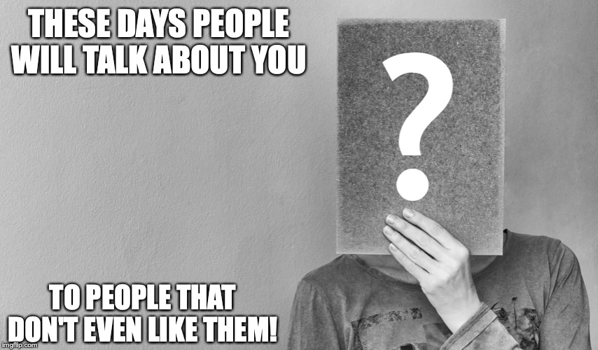 THESE DAYS PEOPLE WILL TALK ABOUT YOU; TO PEOPLE THAT DON'T EVEN LIKE THEM! | image tagged in memes,be careful,backstabber,no friends | made w/ Imgflip meme maker