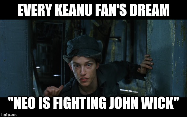 Morpheus is Fighting Neo | EVERY KEANU FAN'S DREAM; "NEO IS FIGHTING JOHN WICK" | image tagged in morpheus is fighting neo | made w/ Imgflip meme maker