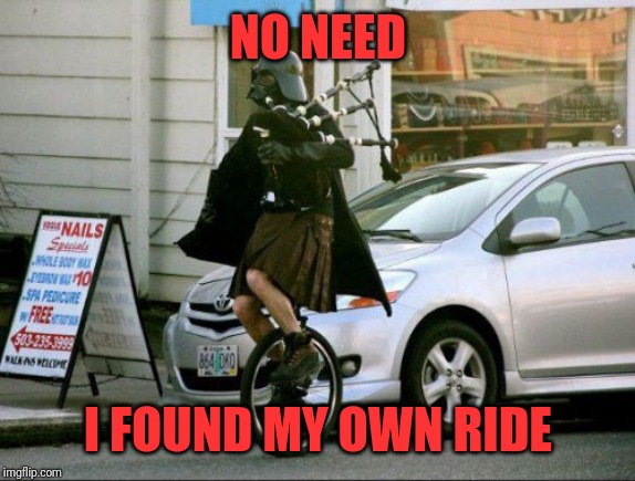 Invalid Argument Vader Meme | NO NEED I FOUND MY OWN RIDE | image tagged in memes,invalid argument vader | made w/ Imgflip meme maker