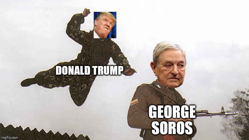 Donald trump is better than soros | DONALD TRUMP; GEORGE SOROS | image tagged in soldier jump spetznaz,george soros,donald trump | made w/ Imgflip meme maker