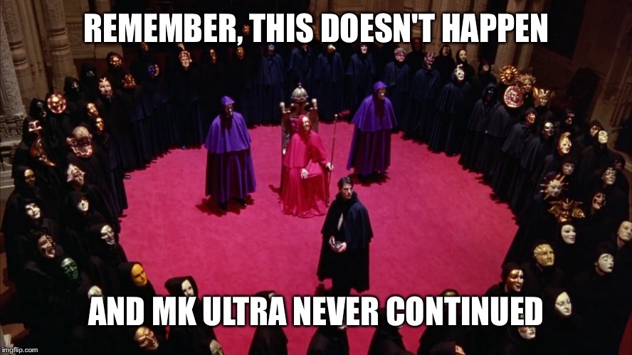 Ok, now that I have news casters mindset. Let's start expand on what elts that doesn't happen | REMEMBER, THIS DOESN'T HAPPEN; AND MK ULTRA NEVER CONTINUED | image tagged in eyes wide shut,elite hussle,different game | made w/ Imgflip meme maker