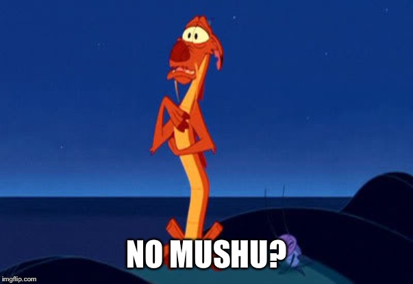 Mushu | NO MUSHU? | image tagged in mushu | made w/ Imgflip meme maker