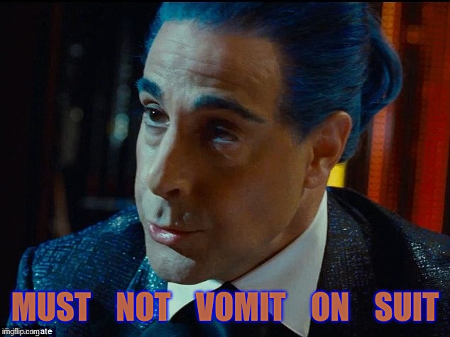 Hunger Games - Caesar Flickerman/S Tucci) "What are you saying h | MUST    NOT    VOMIT    ON    SUIT | image tagged in hunger games - caesar flickerman/s tucci what are you saying h | made w/ Imgflip meme maker