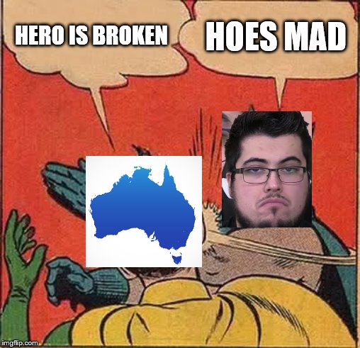 Batman Slapping Robin Meme | HERO IS BROKEN; HOES MAD | image tagged in memes,batman slapping robin | made w/ Imgflip meme maker