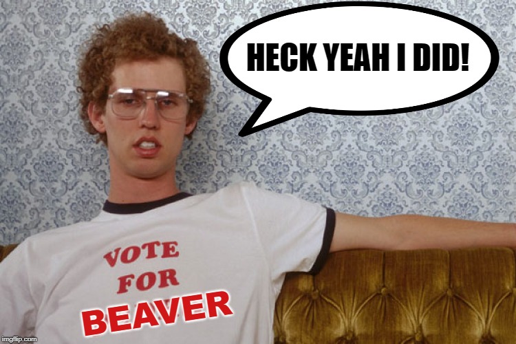 Napolian Dynamite | HECK YEAH I DID! BEAVER | image tagged in napolian dynamite | made w/ Imgflip meme maker