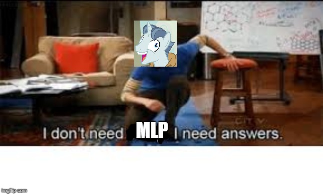i dont need sleep i need answers | MLP | image tagged in i dont need sleep i need answers | made w/ Imgflip meme maker
