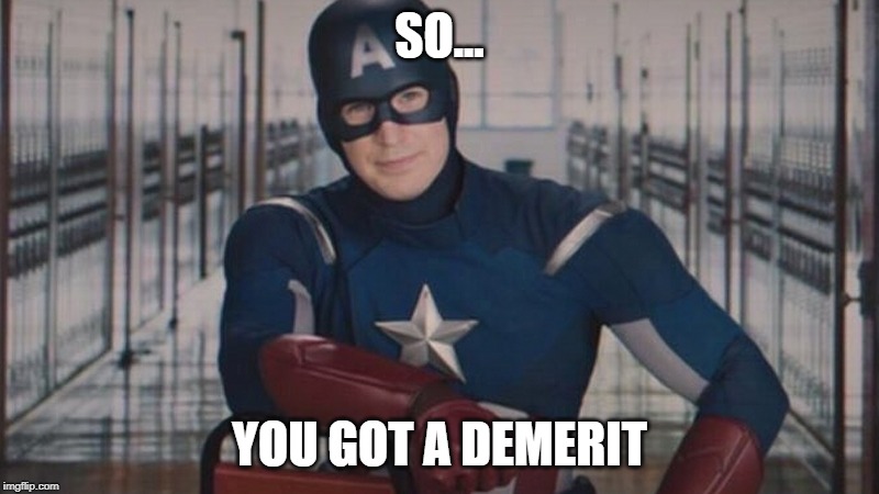 captain america so you | SO... YOU GOT A DEMERIT | image tagged in captain america so you | made w/ Imgflip meme maker