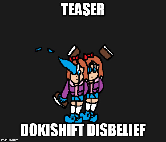 Is this for real? | TEASER; DOKISHIFT DISBELIEF | made w/ Imgflip meme maker
