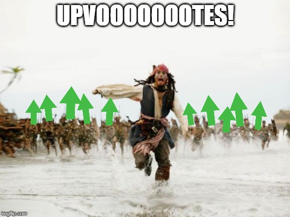 Better run before they get you | UPVOOOOOOOTES! | image tagged in memes,jack sparrow being chased,upvotes,begging | made w/ Imgflip meme maker
