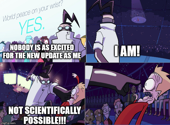 4 panel comic | I AM! NOBODY IS AS EXCITED FOR THE NEW UPDATE AS ME; NOT SCIENTIFICALLY POSSIBLE!!! | image tagged in 4 panel comic | made w/ Imgflip meme maker