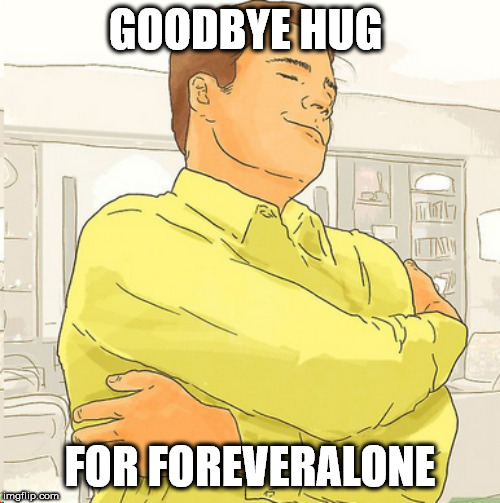 GOODBYE HUG; FOR FOREVERALONE | made w/ Imgflip meme maker