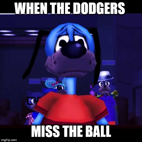 sad flippy toontown | WHEN THE DODGERS; MISS THE BALL | image tagged in sad flippy toontown | made w/ Imgflip meme maker