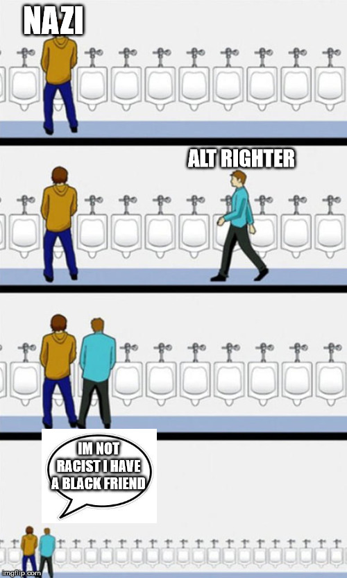 Bathroom | NAZI; ALT RIGHTER; IM NOT RACIST I HAVE A BLACK FRIEND | image tagged in bathroom | made w/ Imgflip meme maker