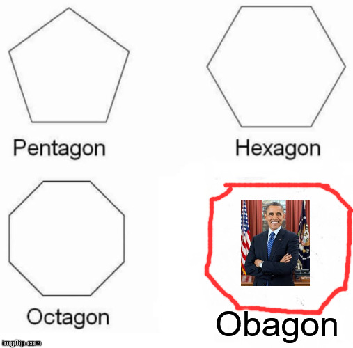 Pentagon Hexagon Octagon Meme | Obagon | image tagged in memes,pentagon hexagon octagon | made w/ Imgflip meme maker