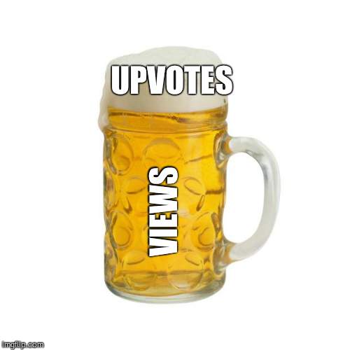 beer | UPVOTES; VIEWS | image tagged in beer | made w/ Imgflip meme maker