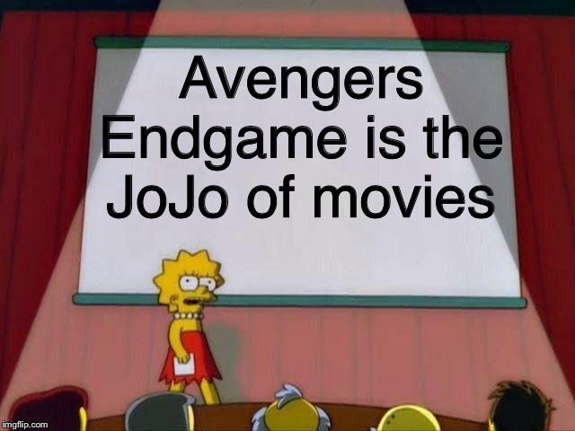 Avengers Endgame | Avengers Endgame is the JoJo of movies | image tagged in lisa simpson's presentation | made w/ Imgflip meme maker