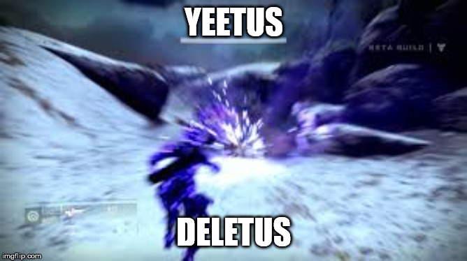 nova bomb yeetus deletus | YEETUS; DELETUS | image tagged in destiny 2 | made w/ Imgflip meme maker
