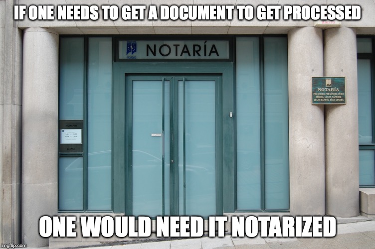 Notary Public | IF ONE NEEDS TO GET A DOCUMENT TO GET PROCESSED; ONE WOULD NEED IT NOTARIZED | image tagged in notary,memes | made w/ Imgflip meme maker