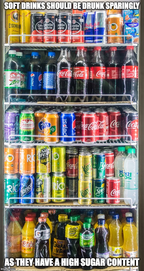 Shelve of Soft Drinks | SOFT DRINKS SHOULD BE DRUNK SPARINGLY; AS THEY HAVE A HIGH SUGAR CONTENT | image tagged in soft drinks,soda,memes | made w/ Imgflip meme maker