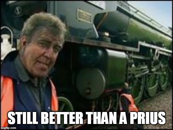 STILL BETTER THAN A PRIUS | image tagged in jeremy clarkson | made w/ Imgflip meme maker