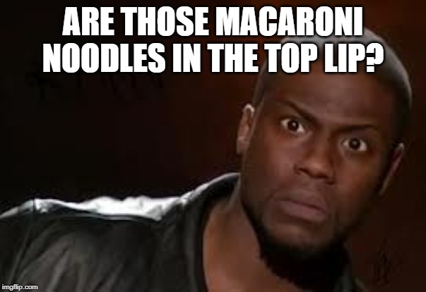 Wth? | ARE THOSE MACARONI NOODLES IN THE TOP LIP? | image tagged in wth | made w/ Imgflip meme maker