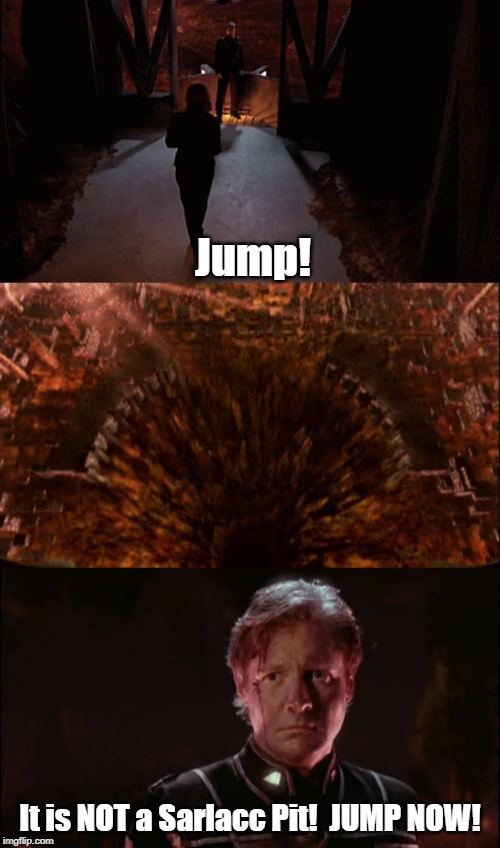 Spelling corrected, this is not the pit you think it is! | Jump! It is NOT a Sarlacc Pit!  JUMP NOW! | image tagged in babylon 5,star wars | made w/ Imgflip meme maker