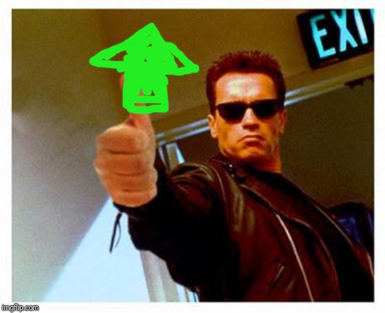 terminator thumbs up | image tagged in terminator thumbs up | made w/ Imgflip meme maker