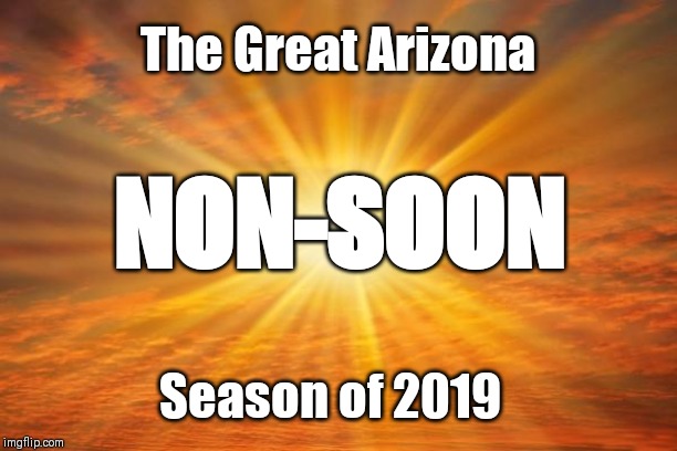sunshine | The Great Arizona; NON-SOON; Season of 2019 | image tagged in sunshine | made w/ Imgflip meme maker