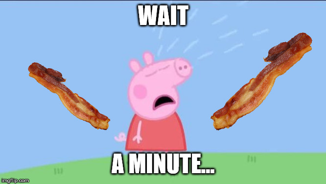 Why does (Peppa pig) | WAIT; A MINUTE... | image tagged in why does peppa pig | made w/ Imgflip meme maker
