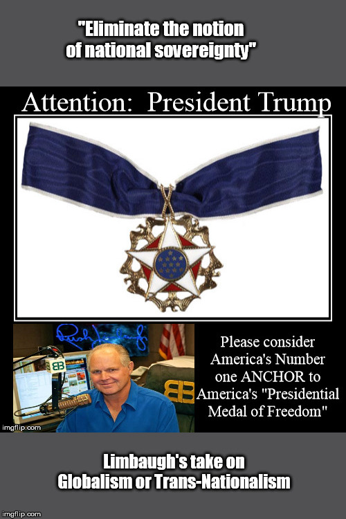 Nominate LIMBAUGH, Presidential Medal of Freedom | "Eliminate the notion of national sovereignty"; Limbaugh's take on Globalism or Trans-Nationalism | image tagged in medal of freedom,rush limbaugh,trump | made w/ Imgflip meme maker