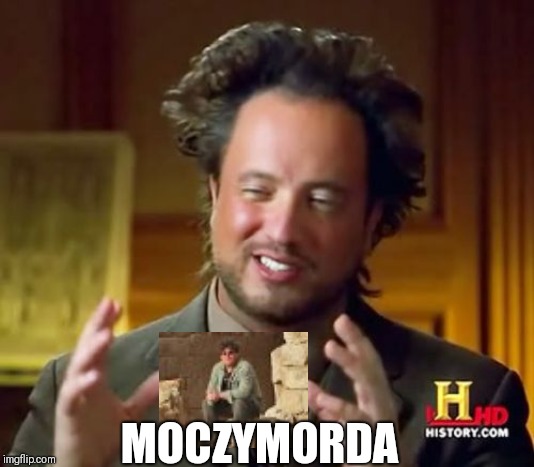 Ancient Aliens Meme | MOCZYMORDA | image tagged in memes,ancient aliens | made w/ Imgflip meme maker