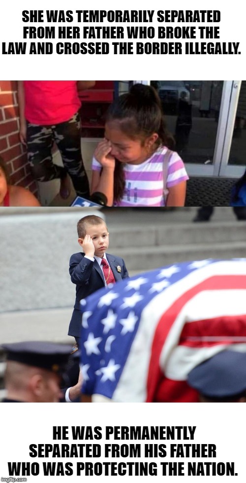 When the MSM loses perspective to push a narrative. | SHE WAS TEMPORARILY SEPARATED FROM HER FATHER WHO BROKE THE LAW AND CROSSED THE BORDER ILLEGALLY. HE WAS PERMANENTLY SEPARATED FROM HIS FATHER WHO WAS PROTECTING THE NATION. | image tagged in illegal crying,hero | made w/ Imgflip meme maker