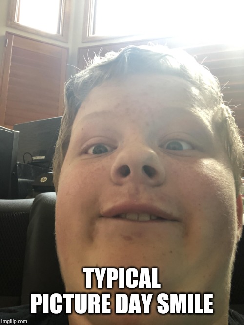 TYPICAL PICTURE DAY SMILE | image tagged in stupid | made w/ Imgflip meme maker