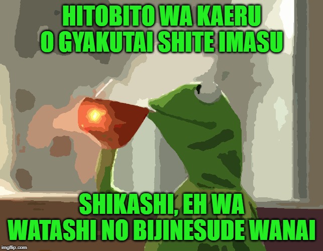 But That's None Of My Business (Neutral) Meme | HITOBITO WA KAERU O GYAKUTAI SHITE IMASU; SHIKASHI, EH WA WATASHI NO BIJINESUDE WANAI | image tagged in memes,but thats none of my business neutral | made w/ Imgflip meme maker