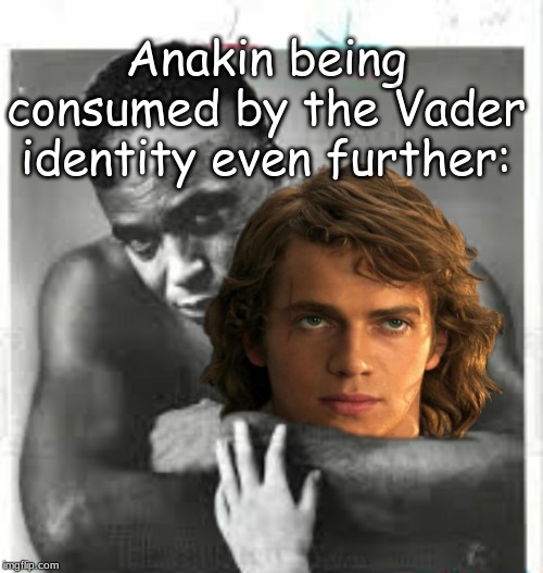 James Earl Jones was a handsome devil in 1977, Easy Rawlins type suave. | Anakin being consumed by the Vader identity even further: | image tagged in star wars,memes | made w/ Imgflip meme maker