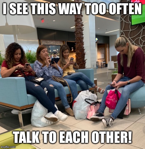 Can I get at least one share? | I SEE THIS WAY TOO OFTEN; TALK TO EACH OTHER! | image tagged in memes | made w/ Imgflip meme maker