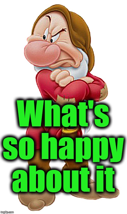 What's so happy about it | made w/ Imgflip meme maker