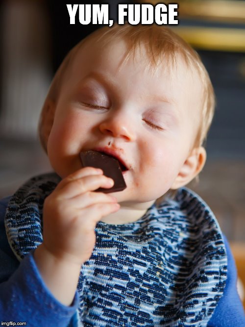 baby eating chocolate | YUM, FUDGE | image tagged in baby eating chocolate | made w/ Imgflip meme maker