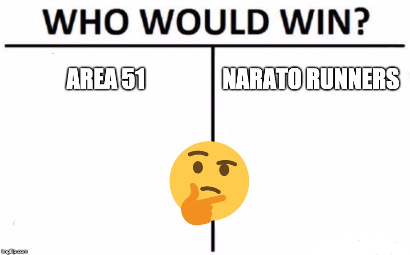 Who Would Win? | AREA 51; NARATO RUNNERS | image tagged in memes,who would win | made w/ Imgflip meme maker