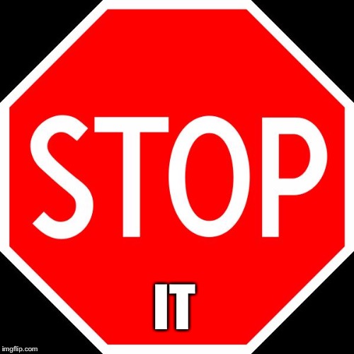 stop sign | IT | image tagged in stop sign | made w/ Imgflip meme maker