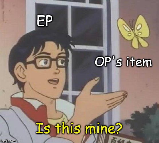 Is This A Pigeon Meme | EP; OP's item; Is this mine? | image tagged in memes,is this a pigeon | made w/ Imgflip meme maker